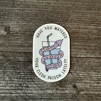 Have You Watered Your Flesh Prison Lately | Snake Sticker - The Serpentry